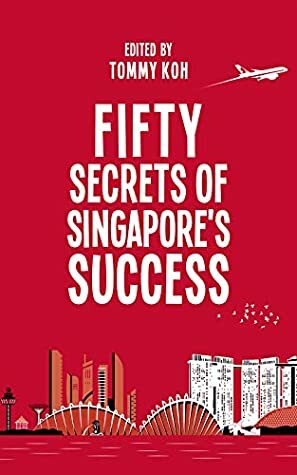 Fifty Secrets Of Singapore's Success by Tommy Koh