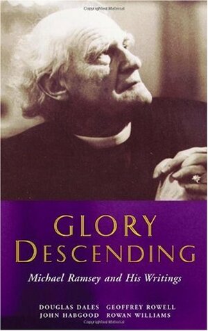 Glory Descending: Michael Ramsey and His Writings by Arthur Michael Ramsey