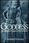 Goddess: Mythological Images of the Feminine by Christine Downing