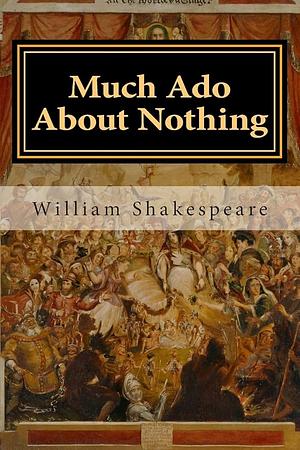 Much Ado about Nothing by William Shakespeare