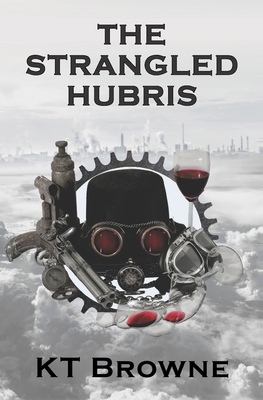 The Strangled Hubris by K. T. Browne