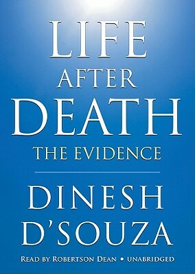 Life After Death: The Evidence by Dinesh D'Souza