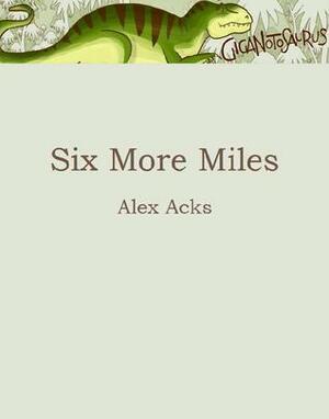 Six More Miles by Alex Acks