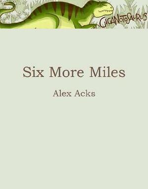 Six More Miles by Alex Acks