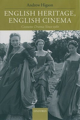 English Heritage, English Cinema: Costume Drama Since 1980 by Andrew Higson