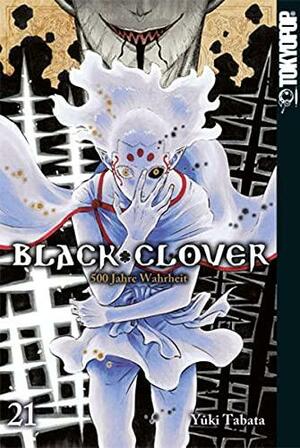 Black Clover 21: 500 Jahre Wahrheit by Yûki Tabata