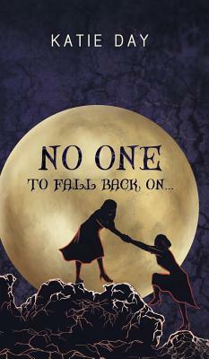 No One to Fall back On... by Katie Day