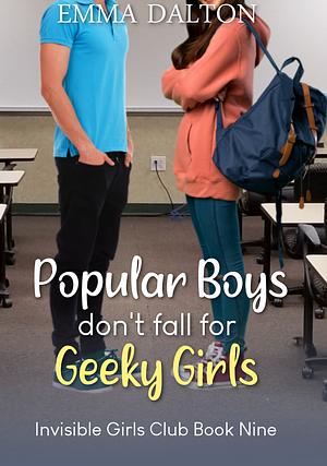 Popular Boys Don't Fall for Geeky Girls by Emma Dalton