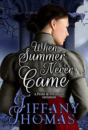 When Summer Never Came: A Pride & Prejudice Variation by Tiffany Thomas