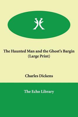 The Haunted Man and the Ghost's Bargin by Charles Dickens