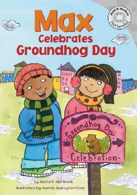 Max Celebrates Groundhog Day by Mernie Gallagher-Cole, Adria F. Worsham