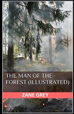 The Man of the Forest Illustrated by Zane Grey