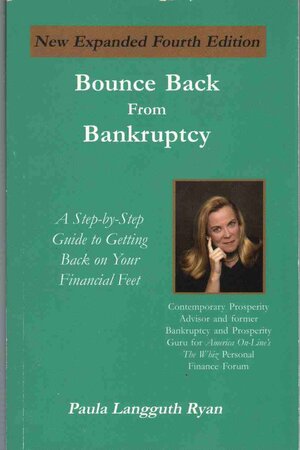 Bounce Back From Bankruptcy: A Step By Step Guide To Getting Back On Your Financial Feet, 4th Edition by Paula Langguth Ryan