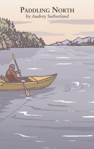 Paddling North by Audrey Sutherland