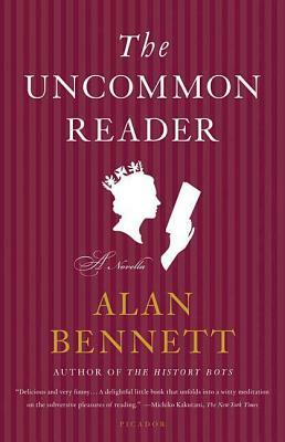 The Uncommon Reader: A Novella by Alan Bennett