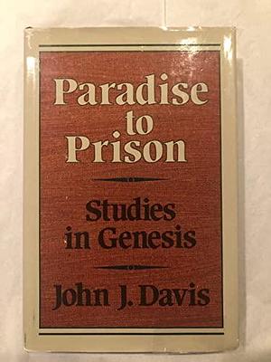 Paradise to Prison: Studies in Genesis by John James Davis