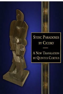 Stoic Paradoxes: A New Translation by Quintus Curtius