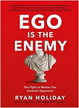 Ego is the Enemy Hardcover – 13 Aug 2016 by Ryan Holiday by Ryan Holiday