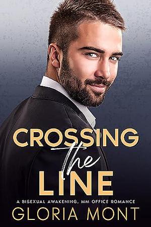 Crossing the Line: A Bisexual Awakening, MM Office Romance by Gloria Mont, Gloria Mont