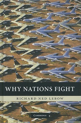 Why Nations Fight: Past and Future Motives for War by Richard Ned LeBow