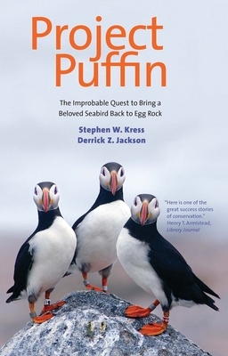 Project Puffin: The Improbable Quest to Bring a Beloved Seabird Back to Egg Rock by Derrick Z. Jackson, Stephen W. Kress