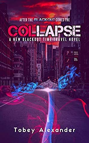 Collapse: The New Blackout Time Travel Novel (Blackout Series Book 2) by Tobey Alexander