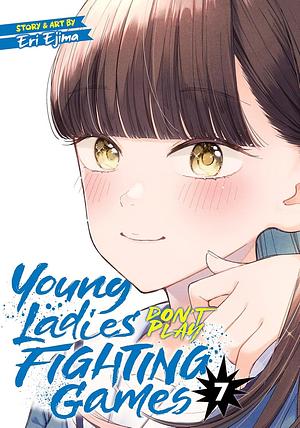 Young Ladies Don't Play Fighting Games Vol. 7 by Eri Ejima