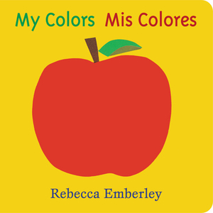 My Colors/ MIS Colores by Rebecca Emberley