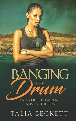 Banging the Drum: Tales of the Carnal Adventurer #2 by Talia Beckett