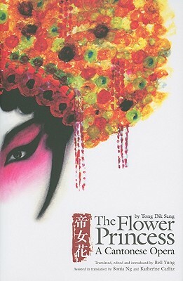 The Flower Princess: A Cantonese Opera by Dik Sang Tong