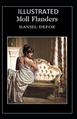 Moll Flanders Illustrated by Daniel Defoe