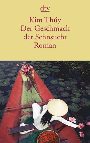 Der Geschmack der Sehnsucht  by Kim Thúy