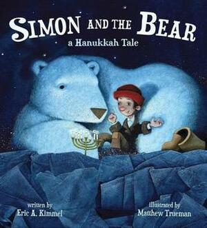 Simon and the Bear: A Hanukkah Tale by Matthew Trueman, Eric A. Kimmel