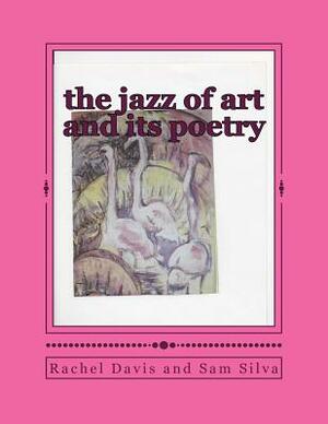 The jazz of art and its poetry by Rachel Davis, Sam Silva