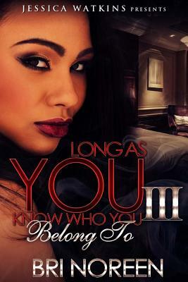 Long As You Know Who You Belong To 3 by Bri Noreen