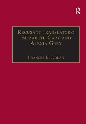 Recusant Translators: Elizabeth Cary and Alexia Grey: Printed Writings 1500-1640: Series I, Part Two, Volume 13 by Frances E. Dolan