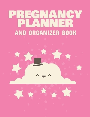 Pregnancy Planner And Organizer Book: New Due Date Journal Trimester Symptoms Organizer Planner New Mom Baby Shower Gift Baby Expecting Calendar Baby by Patricia Larson