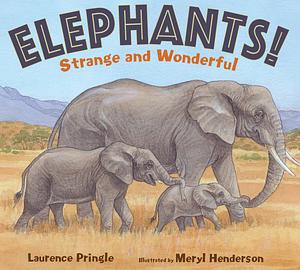 Elephants! Strange and Wonderful by Laurence Pringle, Meryl Henderson