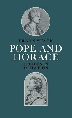 Pope and Horace: Studies in Imitation by Frank Stack, Stack Frank