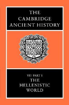 The Cambridge Ancient History, Volume 7, Part 1: The Hellenistic World by M.W. Frederiksen, A.E. Astin, Robert Maxwell Ogilvie, Frank William Walbank