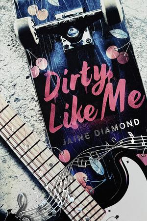 Dirty Like Me by Jaine Diamond