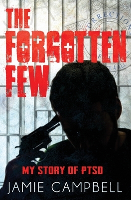 The Forgotten Few: My Story of PTSD by Jamie a. Campbell