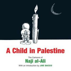 A Child in Palestine by Joe Sacco, Naji al-Ali