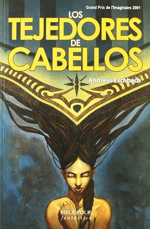Los tejedores de cabellos by Andreas Eschbach