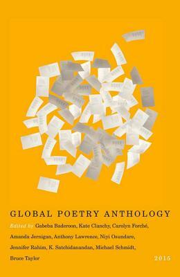 Global Poetry Anthology 2015 by Carolyn Forché, K. Satchidanandan, Anthony Lawrence, Bruce Taylor, Michael Schmidt, Niyi Osundare, Jennifer Rahim, Kate Clanchy, Amanda Jernigan, Gabeba Baderoon