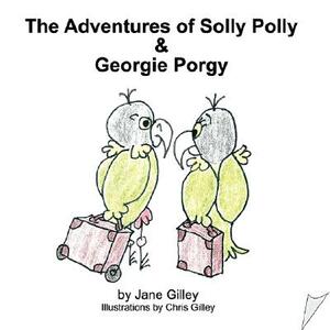 The Adventures of Solly Polly and Georgie Porgy by Jane Gilley