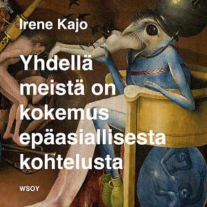 Yhdellä meistä on kokemus epäasiallisesta kohtelusta by Irene Kajo