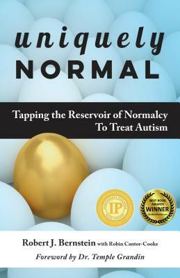 Uniquely Normal: Tapping the Reservoir of Normalcy to Treat Autism by Robert J. Bernstein, Robin Cantor-Cooke