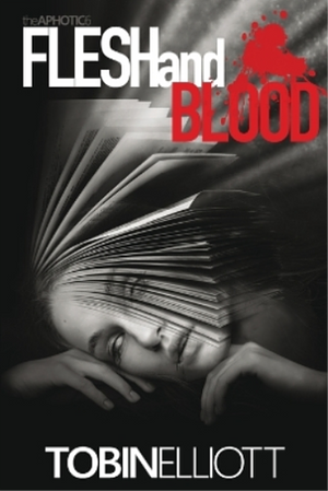 Flesh and Blood: The Sixth and Final Book of the Aphotic by Tobin Elliott