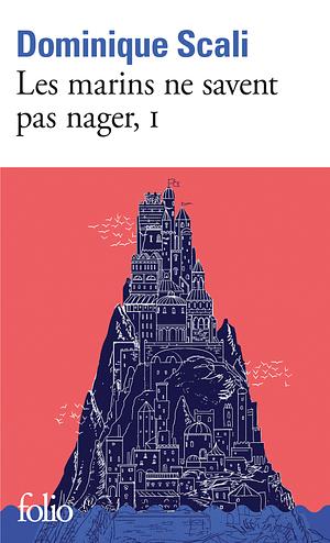 Les marins ne savent pas nager, Tome 1 by Dominique Scali